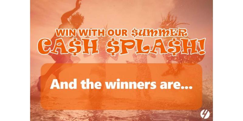 Here are the lucky winners of our Summer Cash Splash Competition