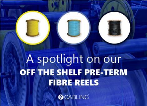 A spotlight on Off-the-shelf Pre-Term Fibre Reels